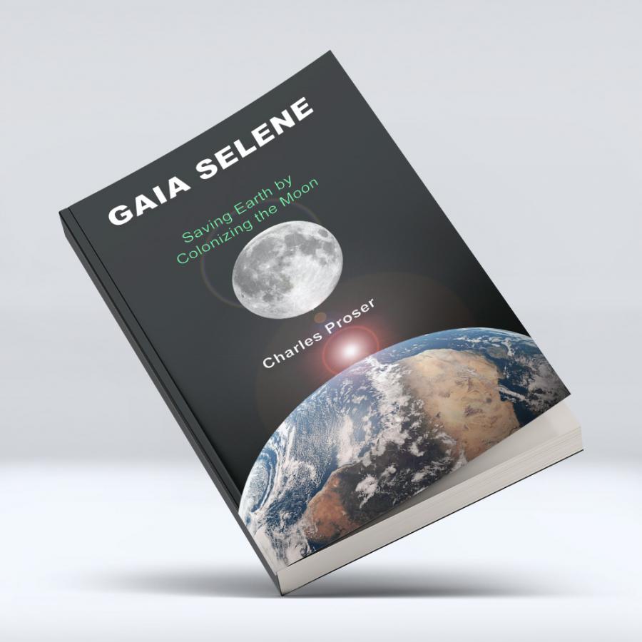 Gaia Selene - Saving Earth by Colonizing the Moon 