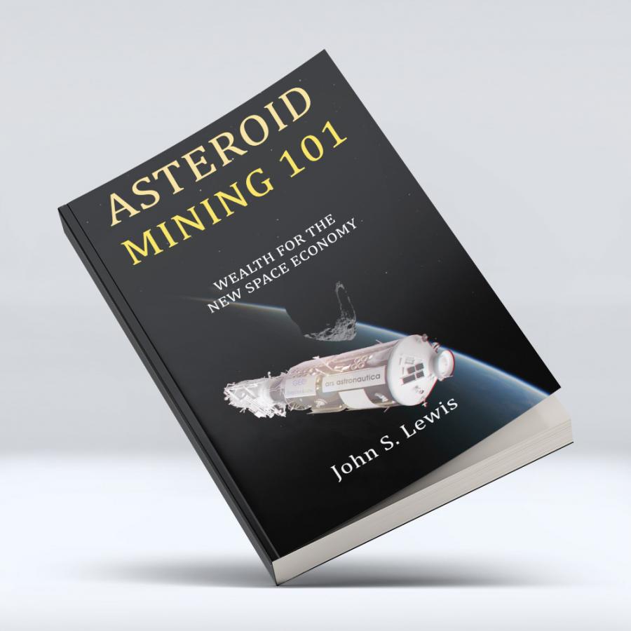 Asteroid Mining 101: Wealth for the New Space Economy 