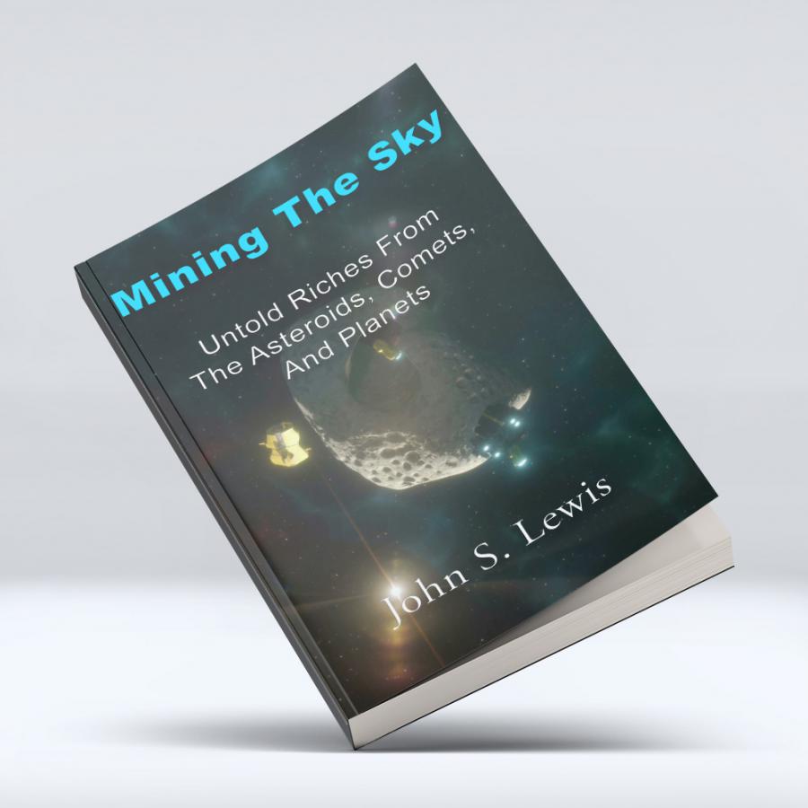Mining The Sky: Untold Riches From The Asteroids, Comets, And Planets 